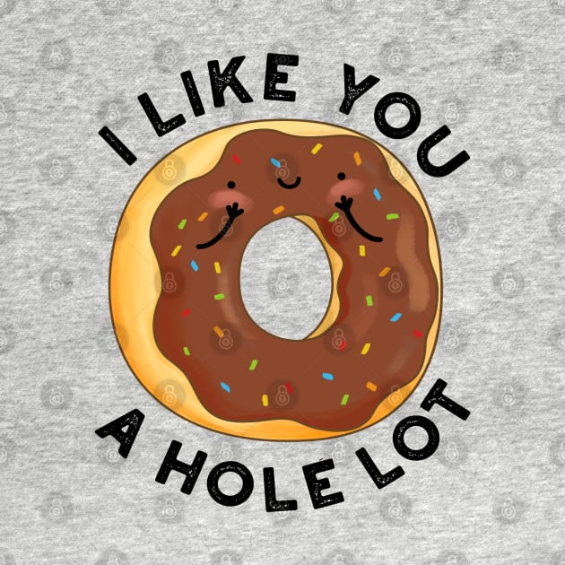 I Like You A Hole Lot Funny Donut Pun by punnybone